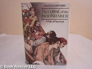 The Curse of the Moonraker: A Tale of Survival by Eth Clifford