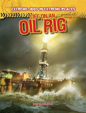 Life on an Oil Rig by Drew Nelson