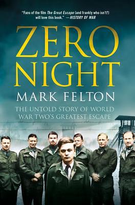 Zero Night: The Untold Story of World War Two's Greatest Escape: The Untold Story of World War Two's Greatest Escape by Mark Felton