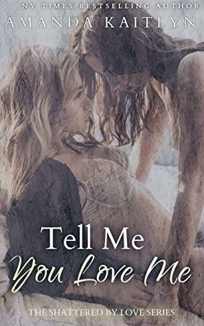 Tell Me You Love Me by Amanda Kaitlyn