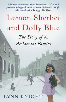 Lemon Sherbet and Dolly Blue: The Story of an Accidental Family by Lynn Knight