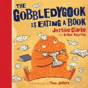 The Gobbledygook is Eating a Book by Arthur Baysting, Justine Clarke, Tom Jellett