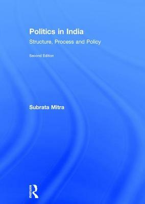 Politics in India: Structure, Process and Policy by Subrata K. Mitra