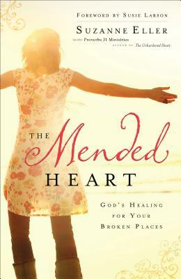 The Mended Heart: God's Healing for Your Broken Places by Suzanne T. Eller