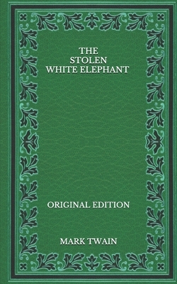 The Stolen White Elephant - Original Edition by Mark Twain