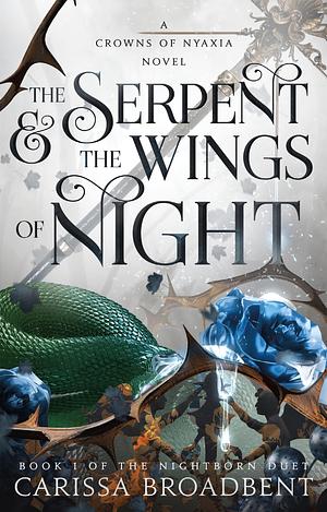 The Serpent & the Wings of Night: Book 1 of the Nightborn Duet by Carissa Broadbent, Carissa Broadbent