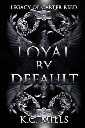 Loyal by Default by K.C. Mills, K.C. Mills