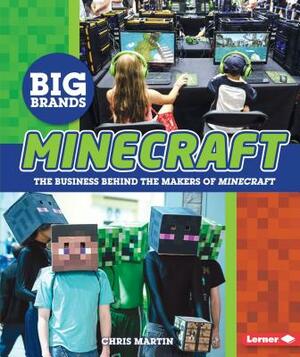 Minecraft: The Business Behind the Makers of Minecraft by Chris Martin