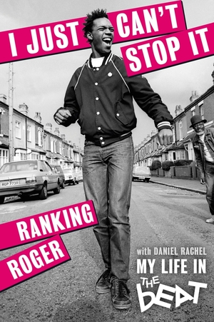 I Just Can't Stop It: My Life in the Beat by Daniel Rachel, Ranking Roger