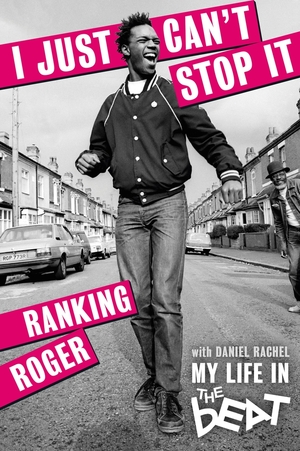 I Just Can't Stop It: My Life in the Beat by Ranking Roger, Daniel Rachel