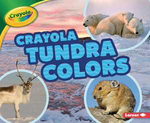 Crayola (R) Tundra Colors by Lisa Bullard