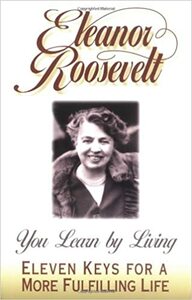 You Learn by Living: Eleven Keys for a More Fulfilling Life by Eleanor Roosevelt