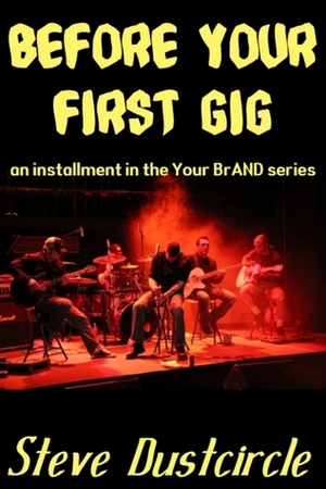 Before Your First Gig by Steve Dustcircle