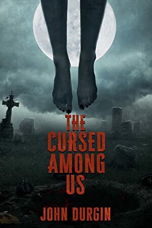 The Cursed Among Us by John Durgin