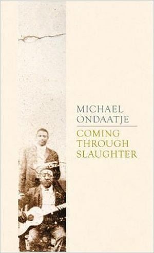 Coming Through Slaughter by Michael Ondaatje