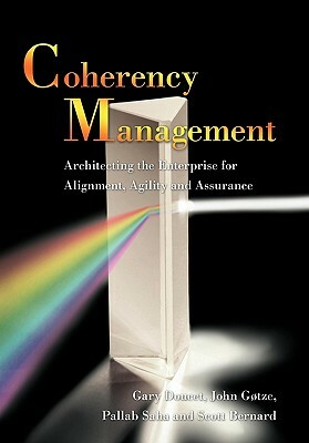 Coherency Management: Architecting the Enterprise for Alignment, Agility and Assurance by Pallab Saha, Scott Bernard, John Gtze Gary Doucet