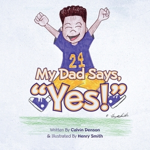 My Dad Says Yes! by Calvin Denson