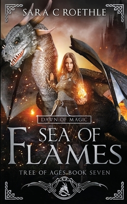 Dawn of Magic: Sea of Flames by Sara C. Roethle