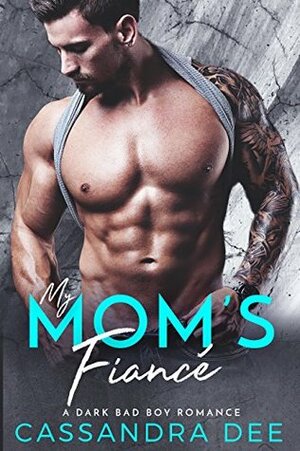 My Mom's Fiancé by Cassandra Dee