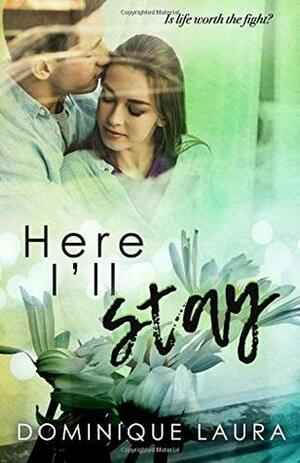 Here I'll Stay by Dominique Laura