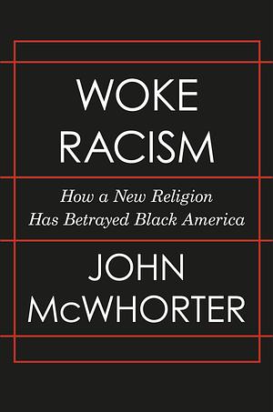 Racismo Woke - Como uma nova religião está a dividir a sociedade by John McWhorter