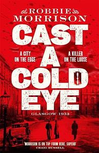 Cast a Cold Eye by Robbie Morrison