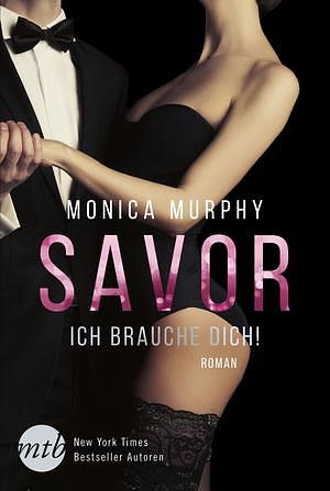 Savor - Ich brauche dich! by Monica Murphy