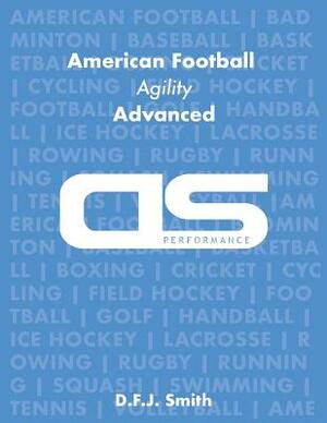 DS Performance - Strength & Conditioning Training Program for American Football, Agility, Advanced by D. F. J. Smith