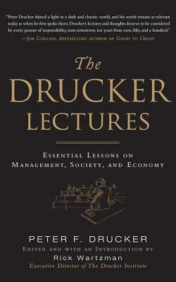 The Drucker Lectures: Essential Lessons on Management, Society, and Economy by Rick Wartzman, Peter F. Drucker