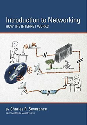 Introduction to Networking: How the Internet Works by Charles Severance, Sue Blumenberg, Mauro Toselli