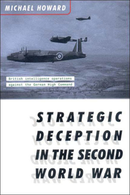 Strategic Deception in the Second World War by Michael Eliot Howard