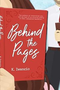 Behind the Pages: A sultry romcom of the unexpected by K. Iwancio