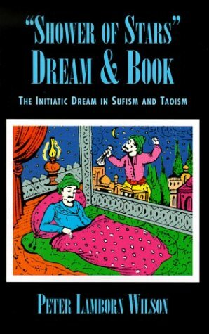 Shower of Stars: The Initiatic Dream in Sufism & Taoism by Peter Lamborn Wilson