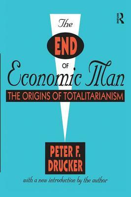 The End of Economic Man: The Origins of Totalitarianism by Peter F. Drucker