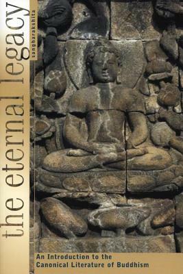 The Eternal Legacy: An Introduction to the Canonical Literature of Buddhism by Sangharakshita