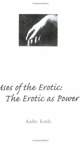 Uses of the Erotic: The Erotic as Power by Audre Lorde