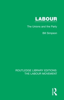 Labour: The Unions and the Party by Bill Simpson