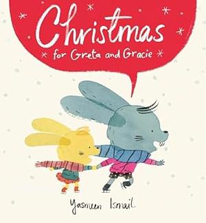 Christmas for Greta and Gracie by Yasmeen Ismail