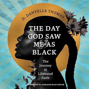 The Day God Saw Me as Black by D. Danyelle Thomas