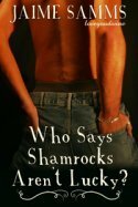 Who Says Shamrocks Aren't Lucky? by Jaime Samms