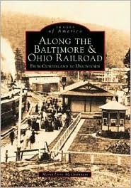 Along the Baltimore & Ohio Railroad: From Cumberland to Uniontown by Marci Lynn McGuinness