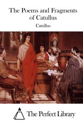 The Poems and Fragments of Catullus by Catullus