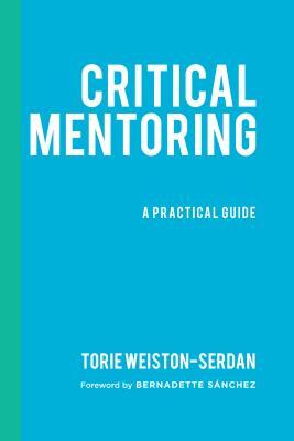 Critical Mentoring: A Practical Guide by Torie Weiston-Serdan