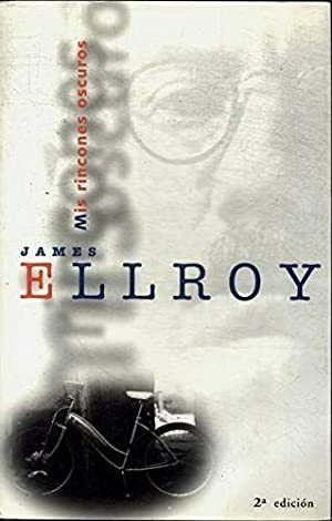 Mis rincones oscuros by James Ellroy