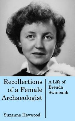 Recollections of a Female Archaeologist by Suzanne Heywood