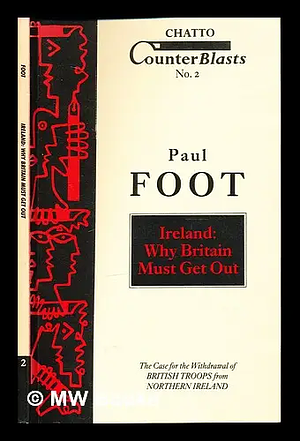 Ireland: Why Britain Must Get Out by Paul Foot
