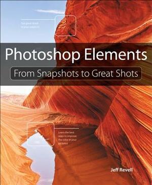 Photoshop Elements: From Snapshots to Great Shots by Jeff Revell