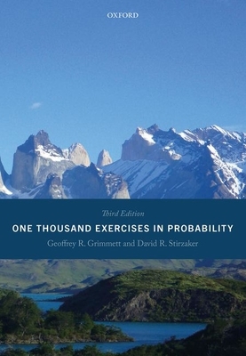 One Thousand Exercises in Probability: Third Edition by Geoffrey Grimmett, David Stirzaker