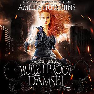 Bulletproof Damsel by Amelia Hutchins