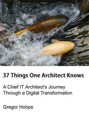 37 Things One Architect Knows by Gregor Hohpe